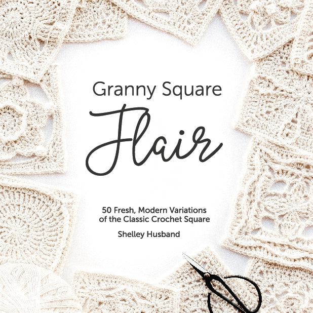 Granny Square Flair by Shelley Husband "50 Fresh, Modern Variations of the Classic Crochet Square"